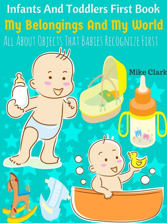 Infants And Toddlers First Book : My Belongings And My World