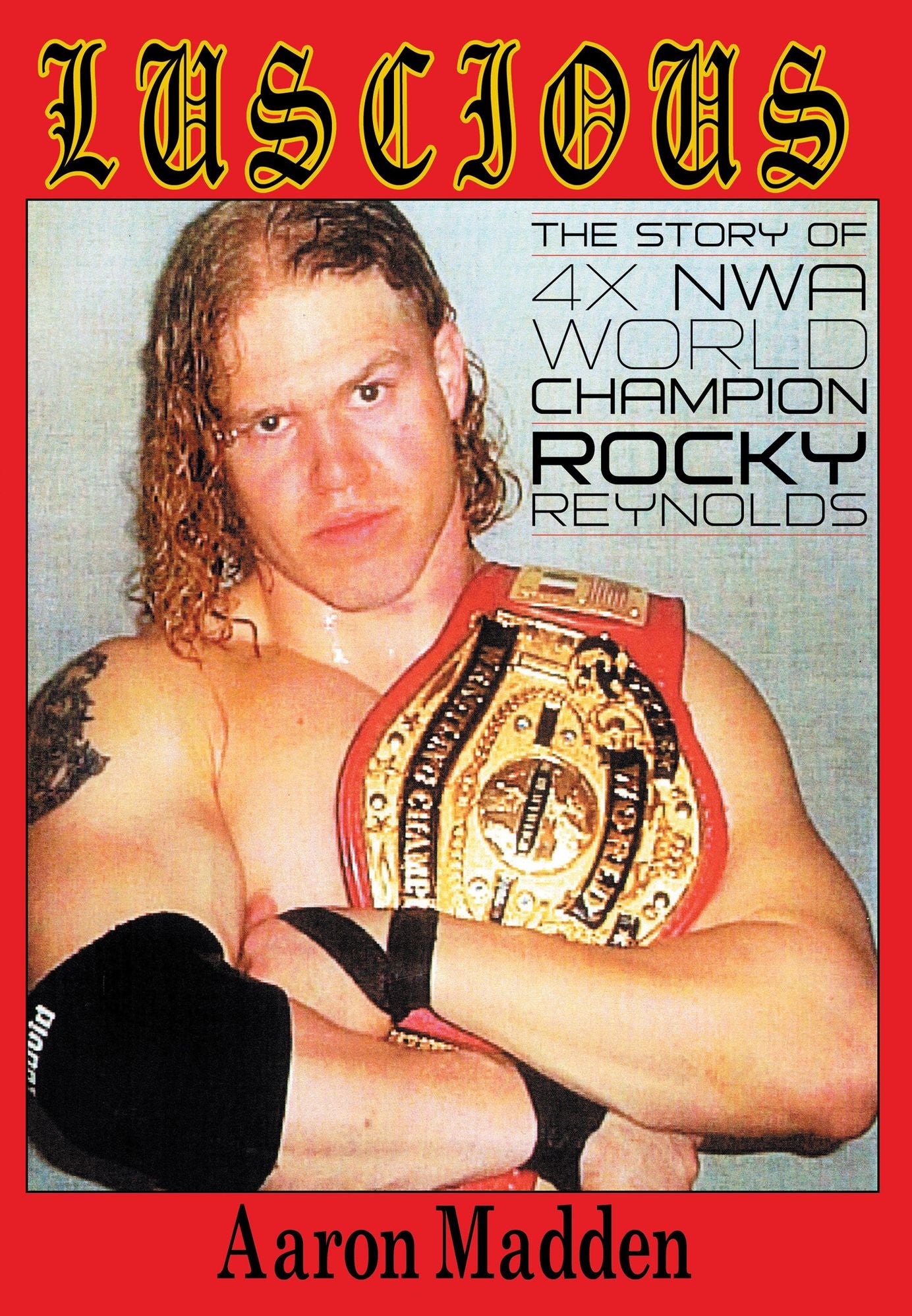 Luscious: The Story of Four Time NWA World Champion Rocky Reynolds