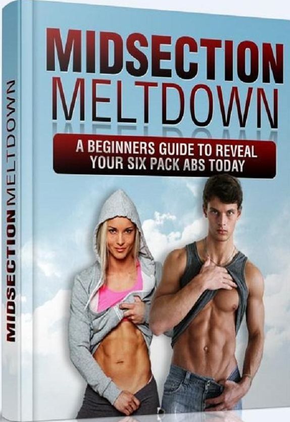 Your Six Pack eBook on Midsection Meltdown - Want 6 Pack Abs? Then Read Every Word On This Page...