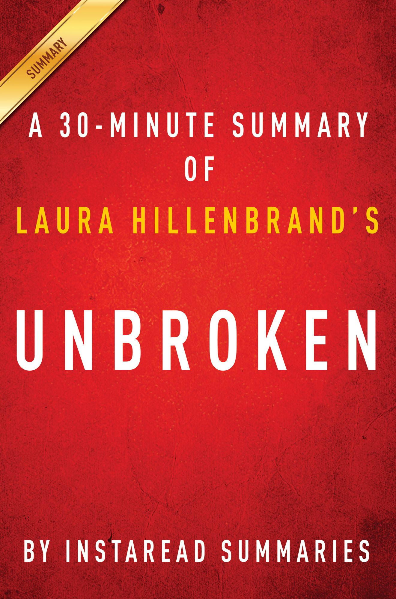 Unbroken by Laura Hillenbrand - A 30-minute Instaread Summary