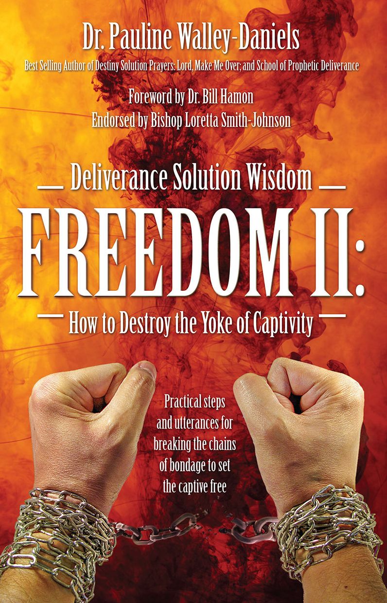 Deliverance Solution Wisdom Freedom II: How to Destroy the Yoke of Captivity: Practical steps and utterances for breaking the chains of bondage to set the captive free%u2026