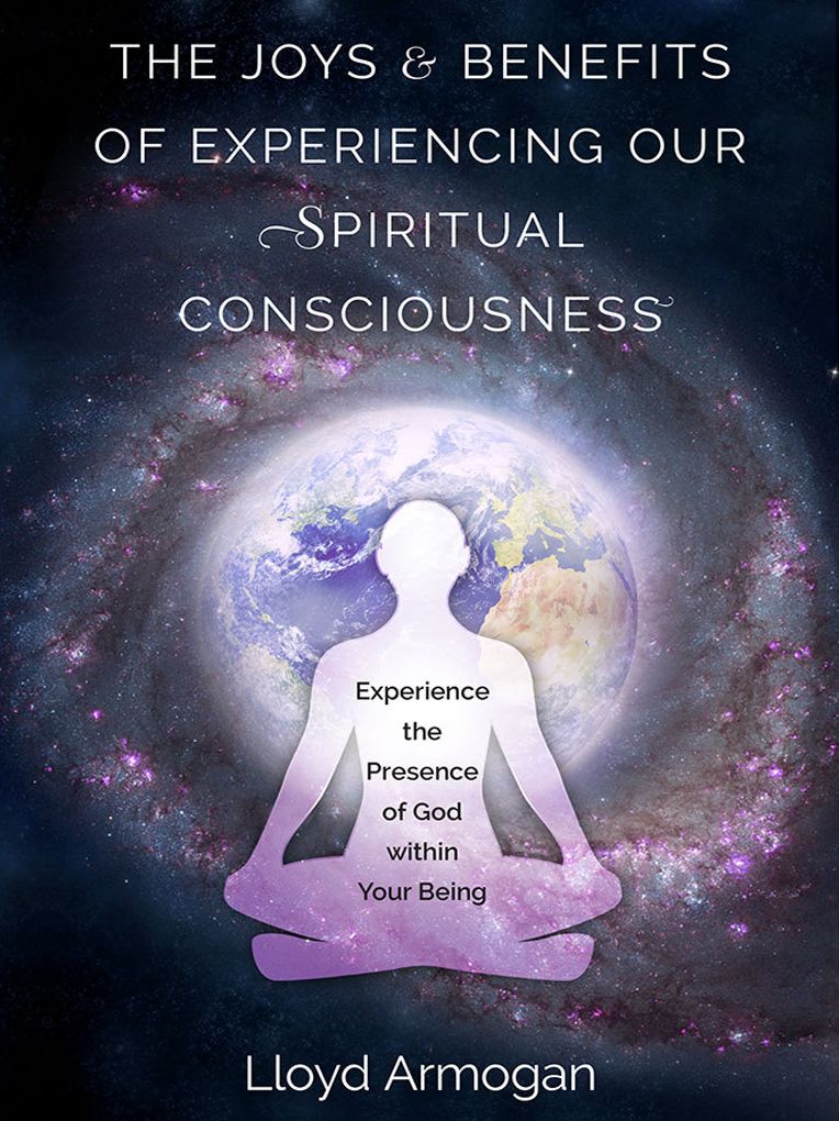 The Joys & Benefits of Experiencing Our Spiritual Consciousness