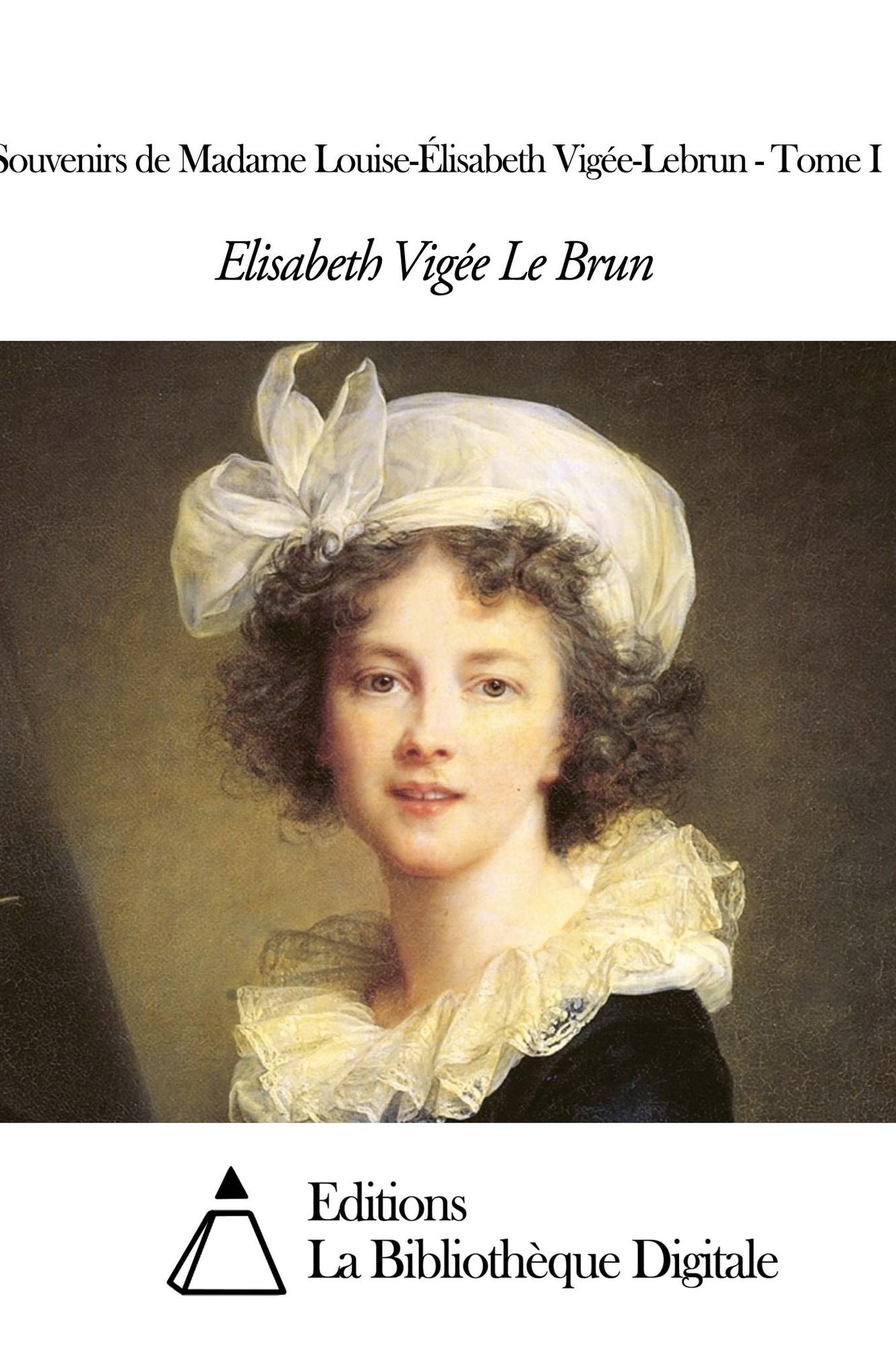 Souvenirs de Madame Louise-Élisabeth Vigée-Lebrun - Tome I