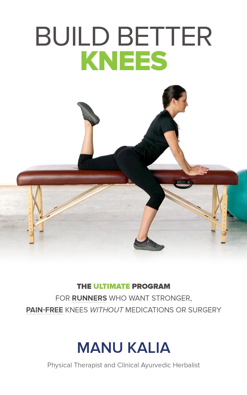 Build Better Knees - The Ultimate Program for Runners Who Want Stronger, Pain-Free Knees Without Medications or Surgery