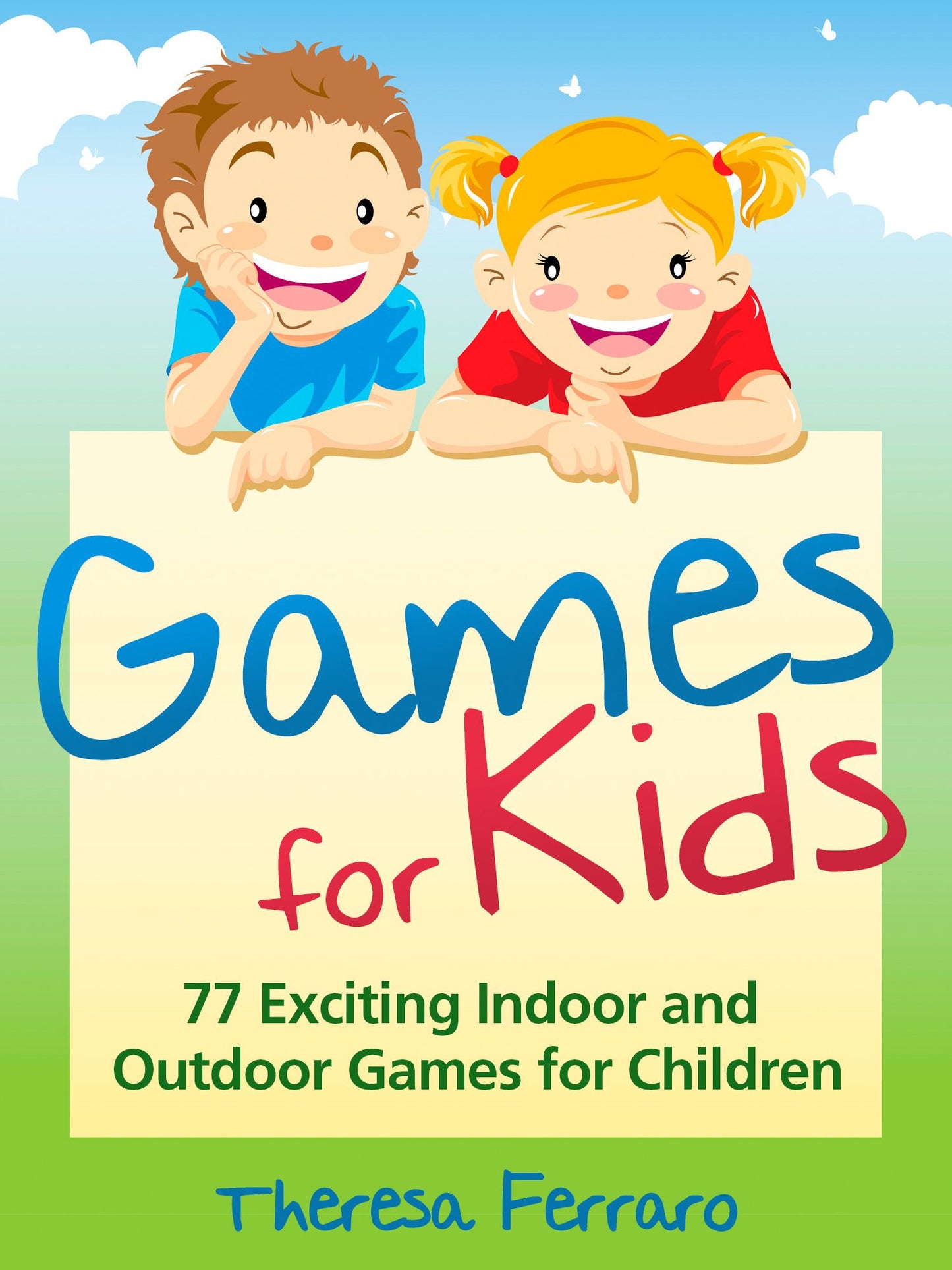 Games for Kids: 77 Exciting Indoor and Outdoor Games for Children Ages 5 and Up!