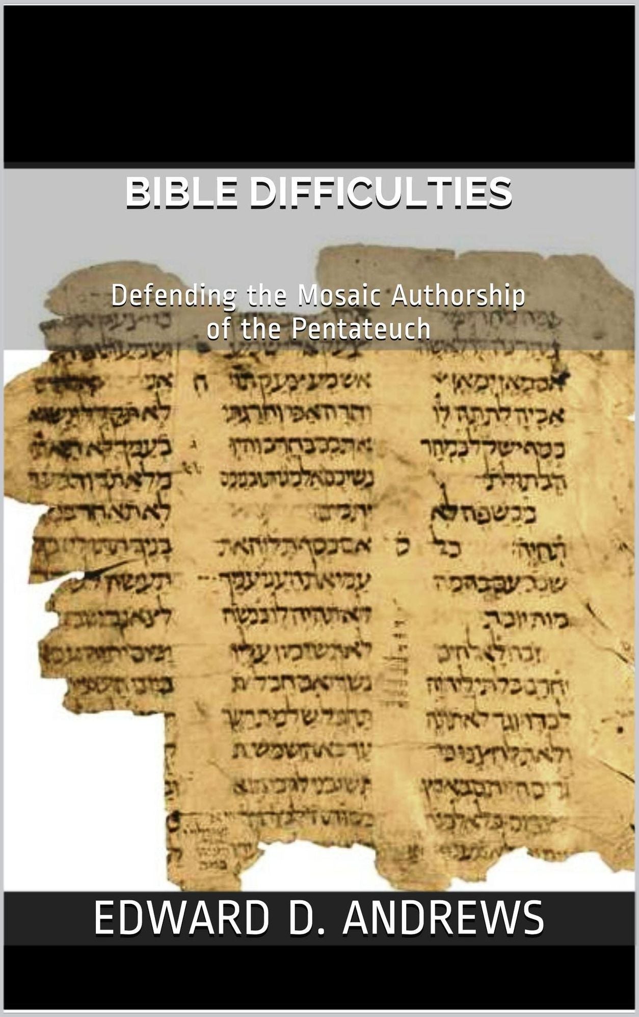 BIBLE DIFFICULTIES: Defending the Mosaic Authorship of the Pentateuch
