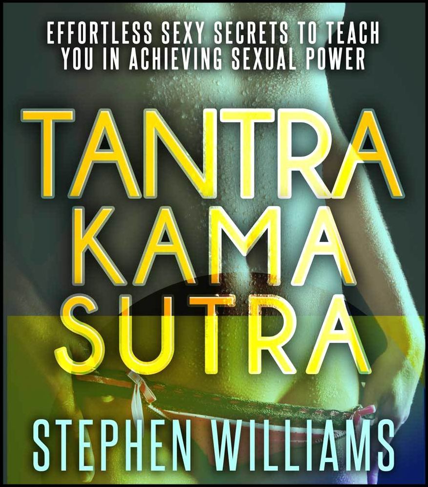 Tantra Kama Sutra: Effortless Sexy Secrets To Teach You In Achieving Sexual Power