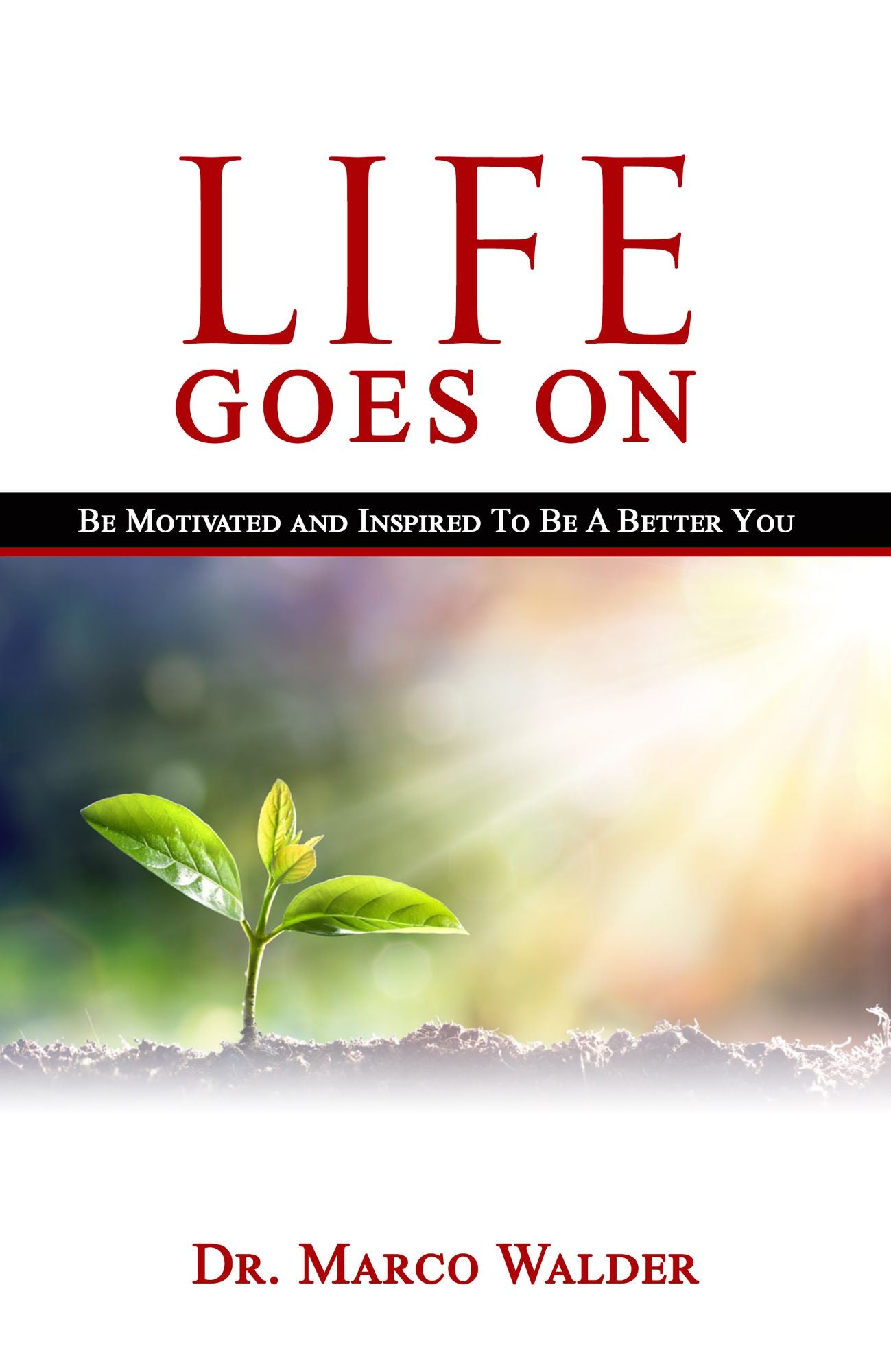 Life Goes On - Be Motivated and Inspired to be a better you.