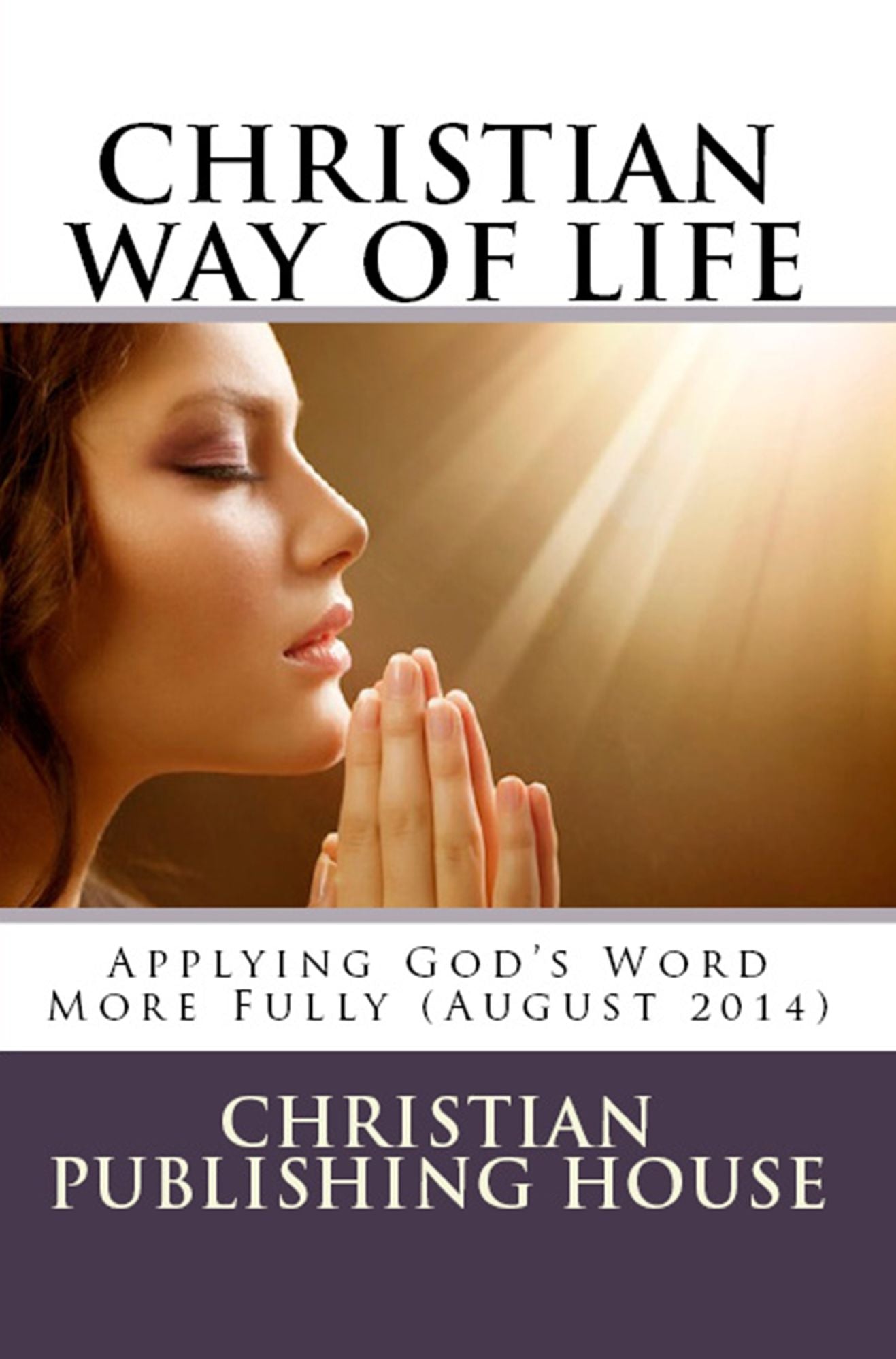 CHRISTIAN WAY OF LIFE Applying God's Word More Fully (August 2014)