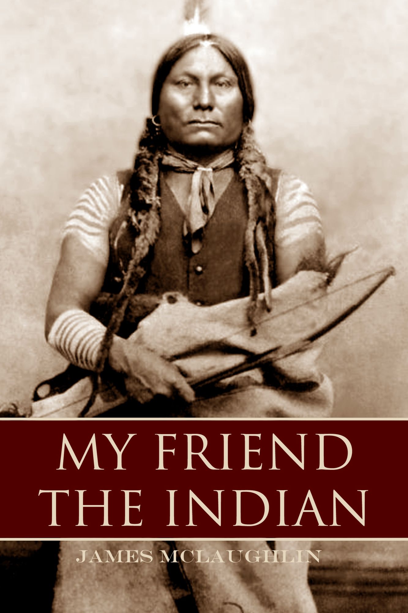 My Friend the Indian (Expanded, Annotated) American Classic Series #9