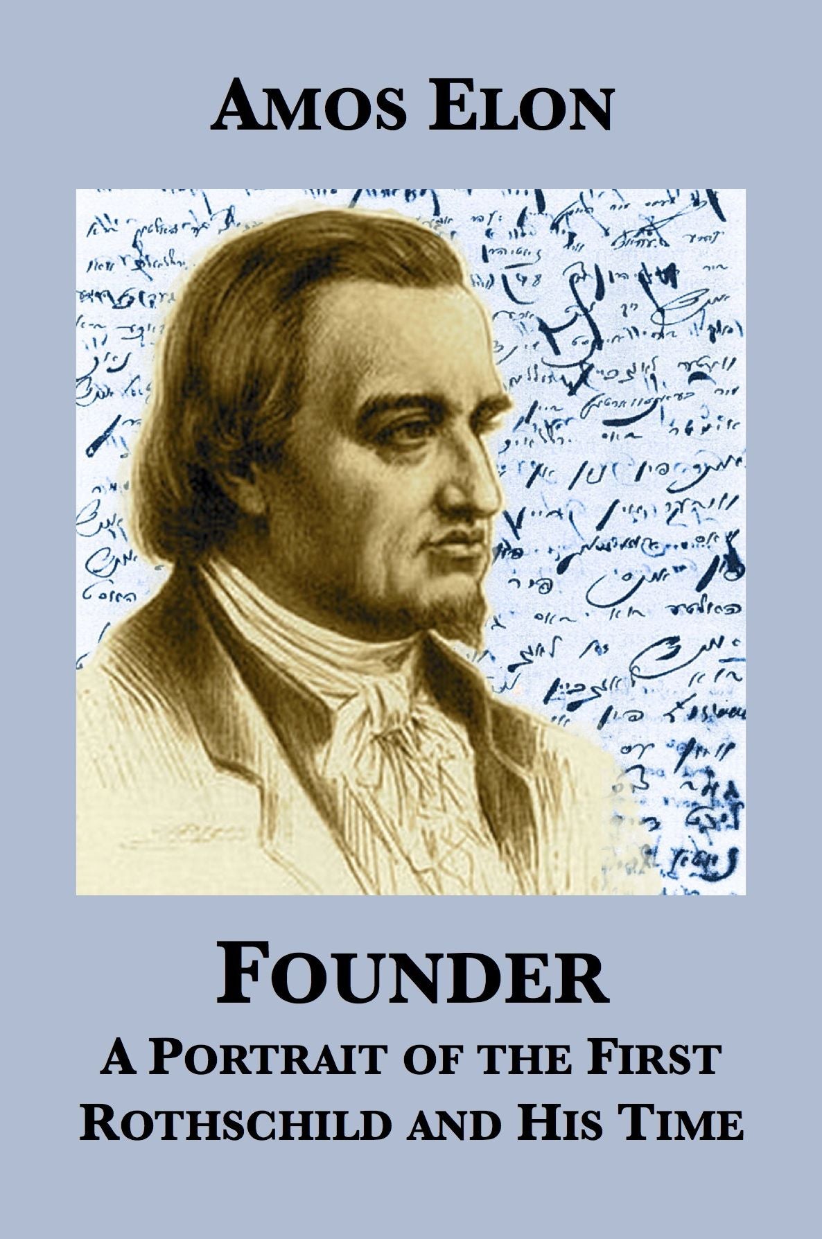 Founder: A Portrait of the First Rothschild and His Time