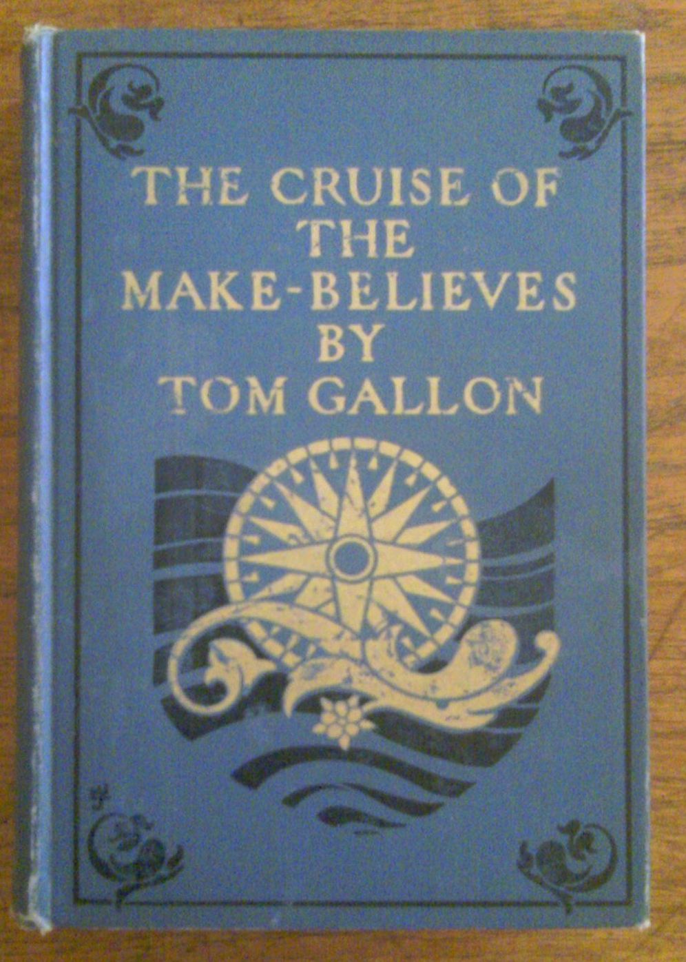 The Cruise Of The Make-Believes: A Fiction and Literature Classic By Tom Gallon! AAA+++