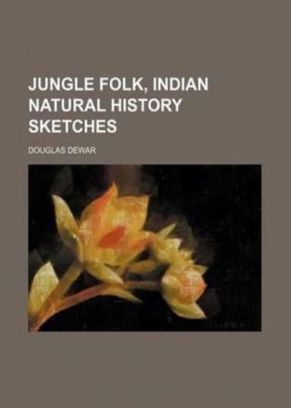 Jungle Folk: Indian Natural History Sketches! A Non-Fiction Classic By Douglas Dewar! AAA+++