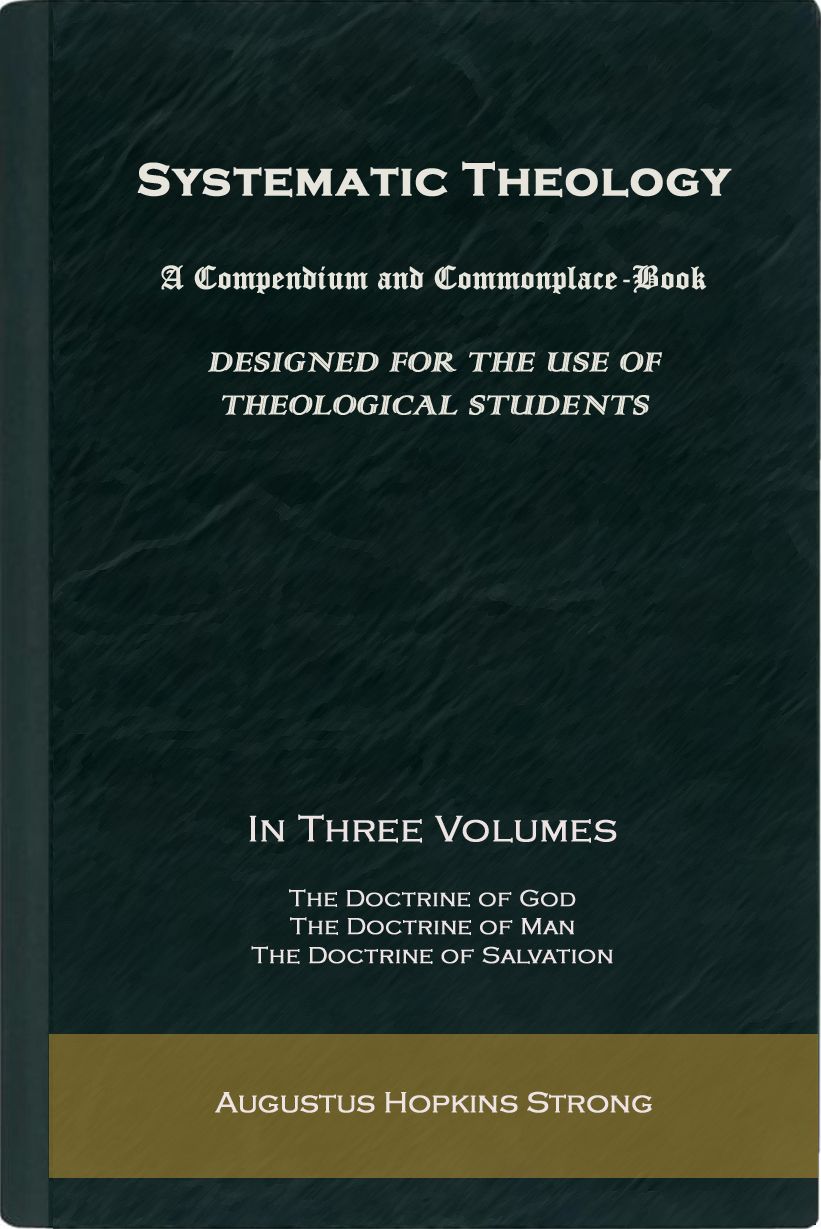 Systematic Theology, A Compendium and Commonplace-Book Designed for the Use of Theological Students (In Three Volumes: Volume 1