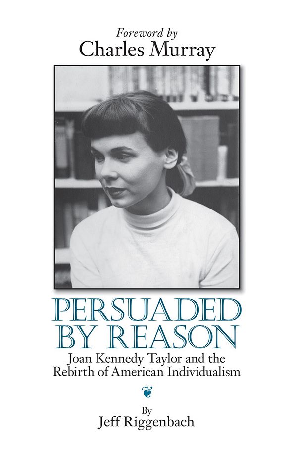 Persuaded By Reason-Joan Kennedy Taylor and the Rebirth of American Individualism