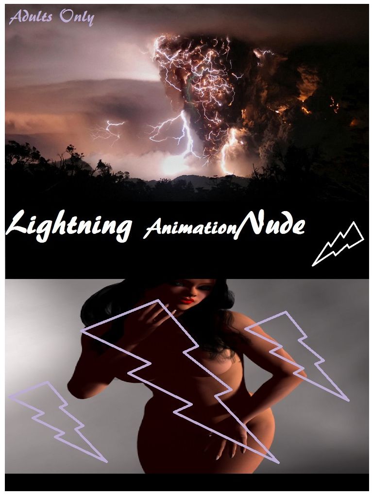 Lightning Nudes Animation( sex, porn, fetish, bondage, oral, anal, ebony, hentai, domination, erotic photography, erotic sex stories, adult, xxx, shemale, voyeur, erotic, blowjob )