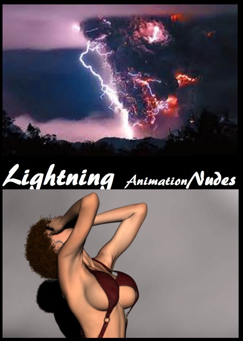 Lightning Nudes #6 Animation( sex, porn, fetish, bondage, oral, anal, ebony, hentai, domination, erotic photography, erotic sex stories, adult, xxx, shemale, voyeur, erotic, blowjob )