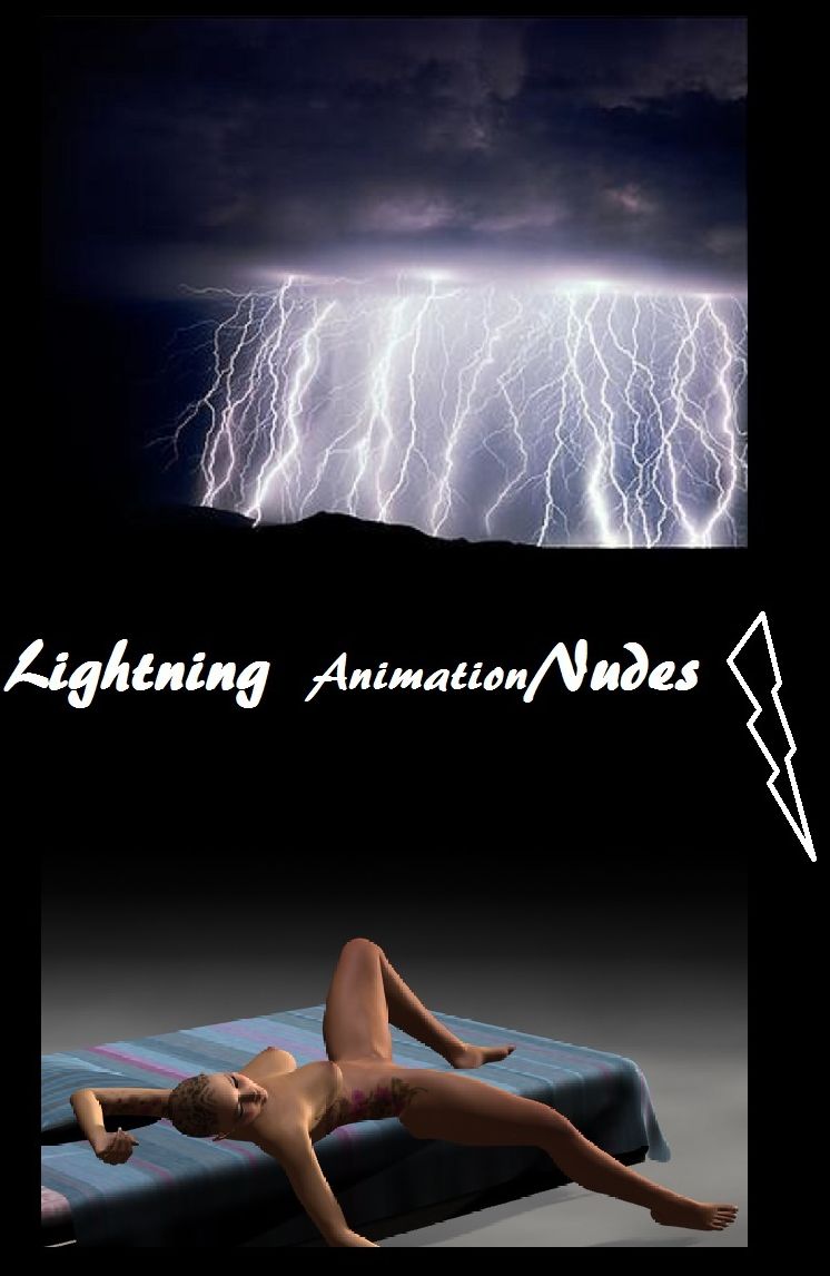 Lightning Nudes #7 Animation( sex, porn, fetish, bondage, oral, anal, ebony, hentai, domination, erotic photography, erotic sex stories, adult, xxx, shemale, voyeur, erotic, blowjob )