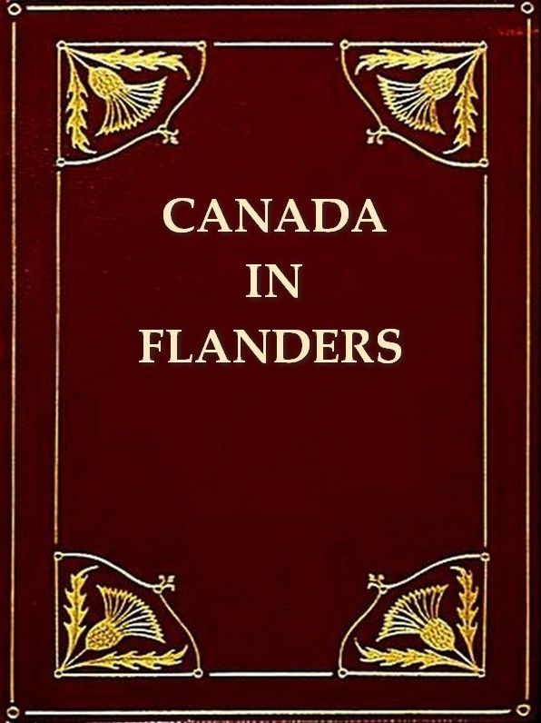 Canada in Flanders, The Official Story of the Canadian Expeditionary Force, Volumes I-III Complete