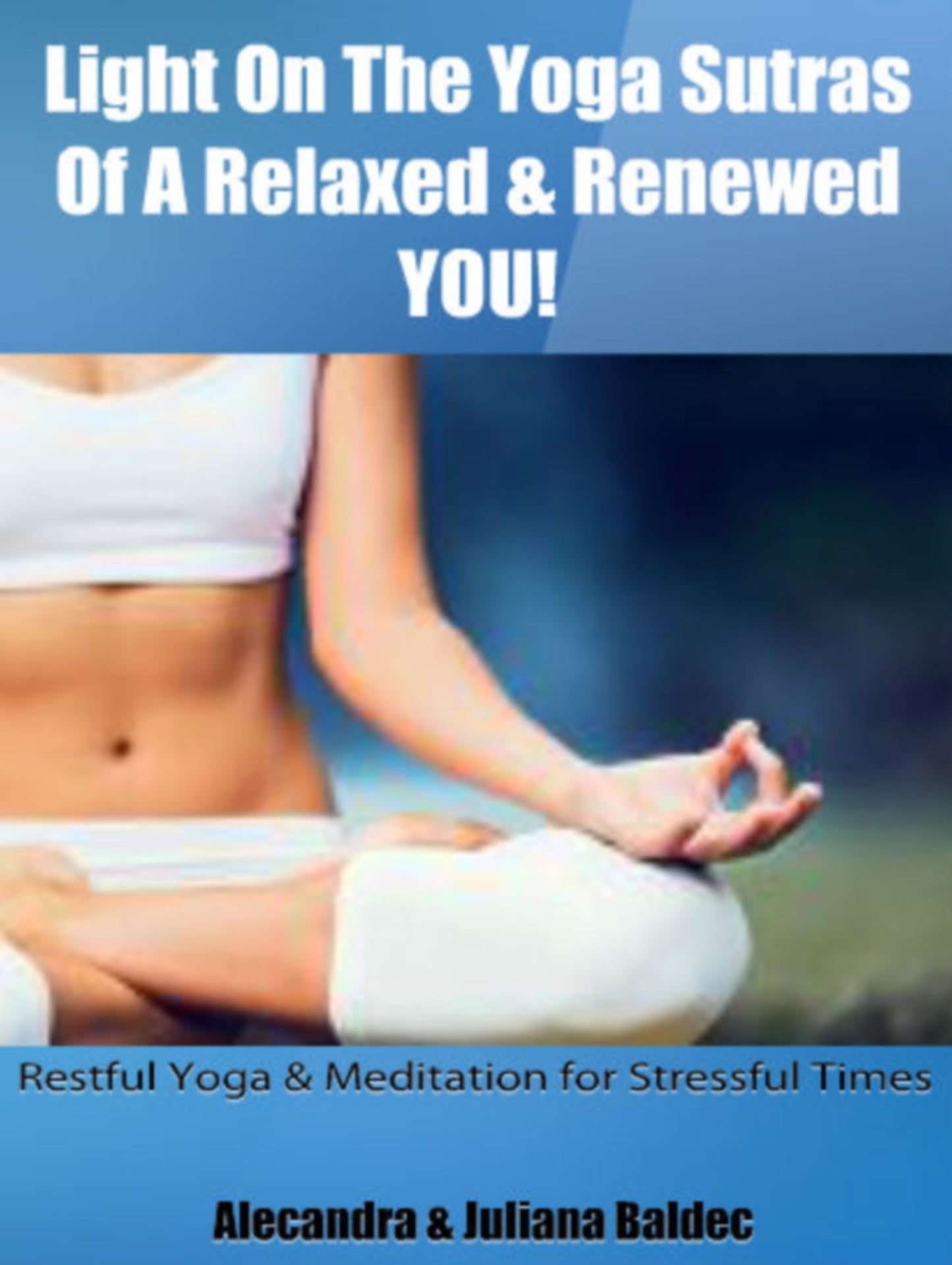 Light On The Yoga Sutras Of A Relaxed & Renewed YOU! Restful Yoga & Meditation For Stressful Times - 5 In 1 Box Set