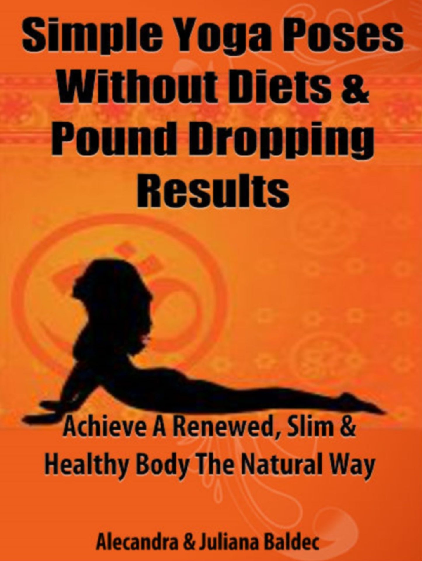 Simple Yoga Poses Without Diets & Pound Dropping Results: Achieve A Renewed, Slim & Healthy Body The Natural Way - 5 In 1 Box Set