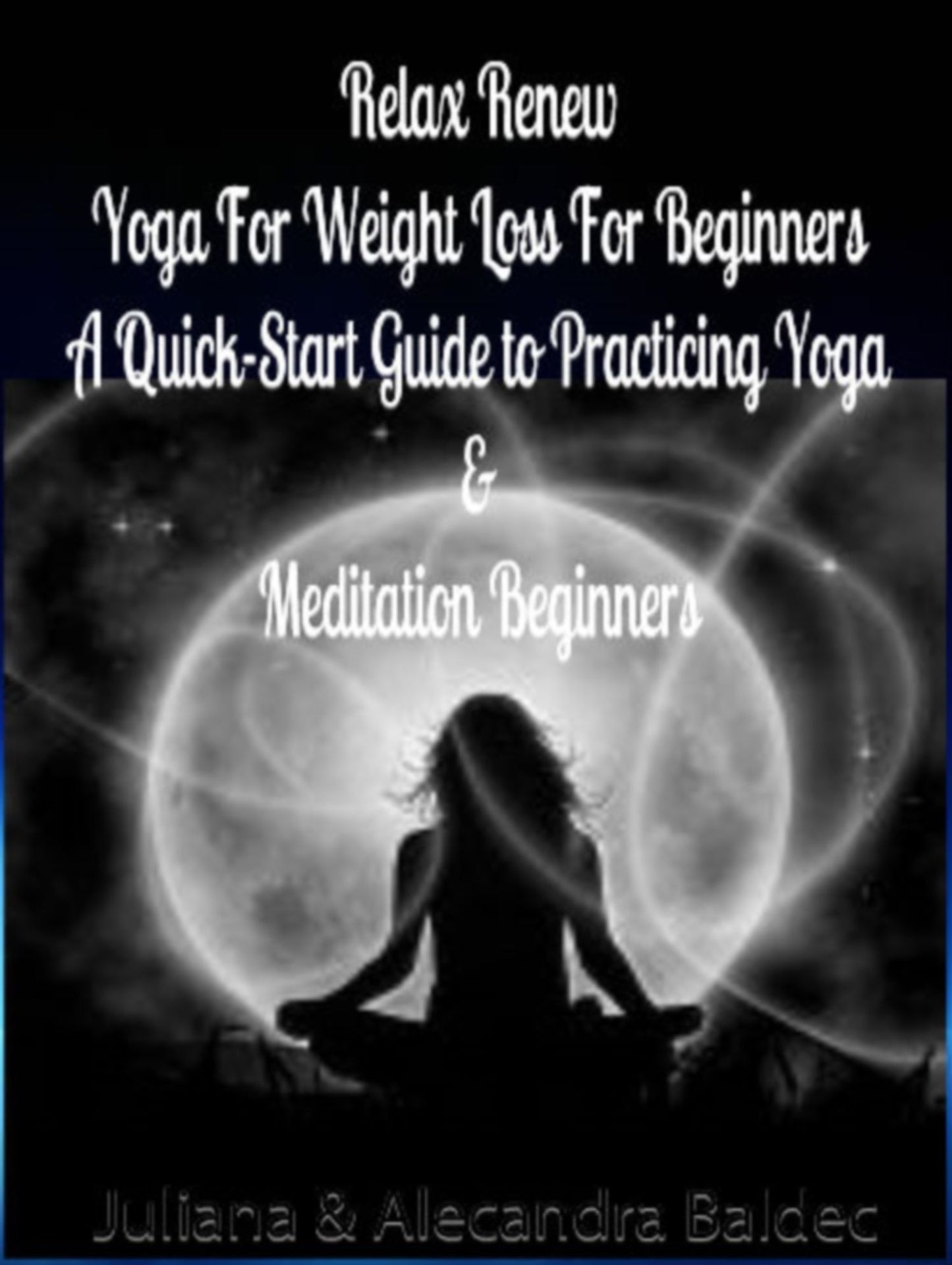 Relax Renew: Yoga For Weight Loss For Beginners - A Quick Start Guide To Practicing Yoga & Meditation Beginners - 6 In 1 Box Set
