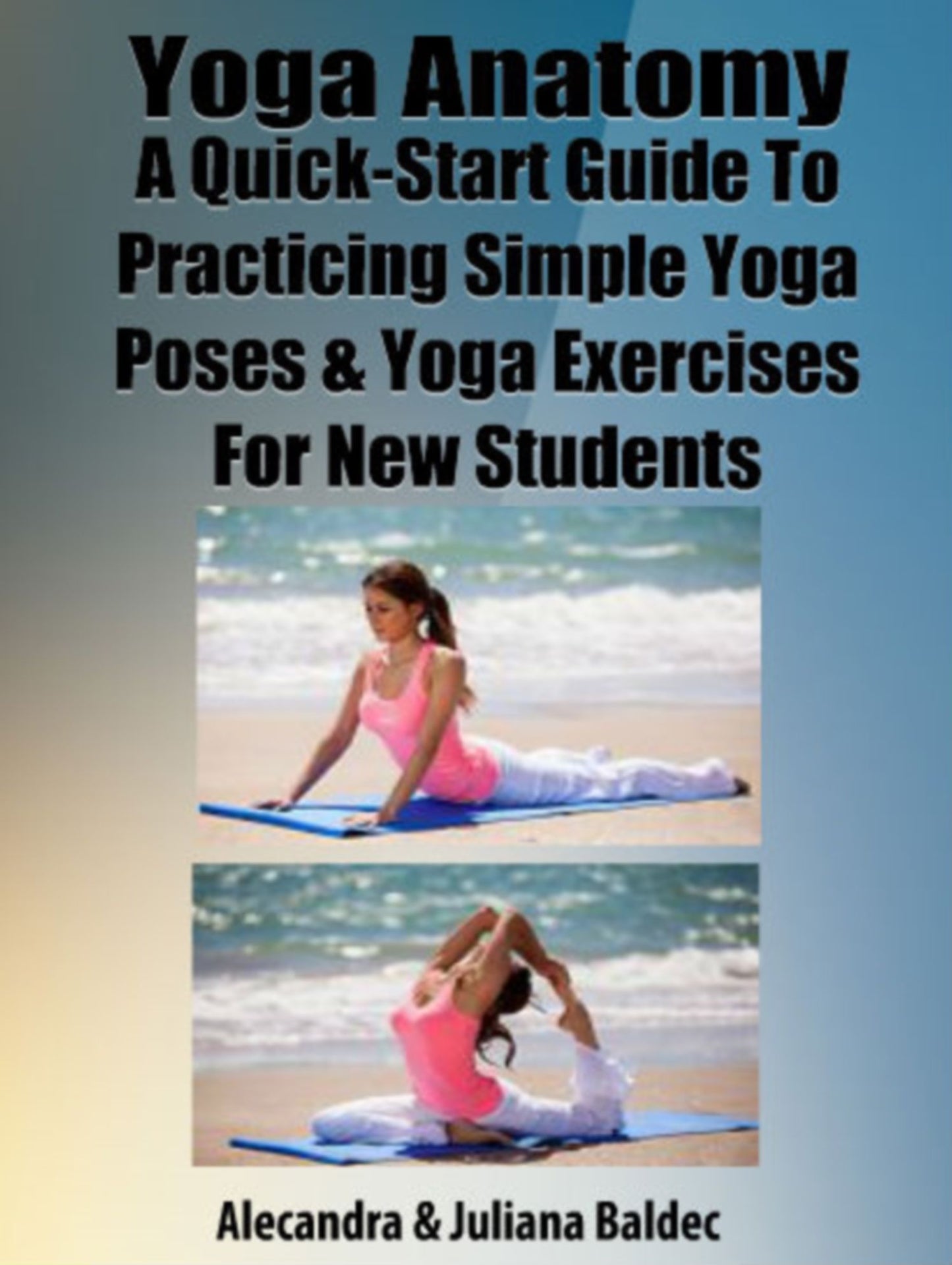 Yoga Anatomy: A Quick Start Guide To Practicing Simple Yoga Poses & Yoga Exercises For New Students - 5 In 1 Box Set