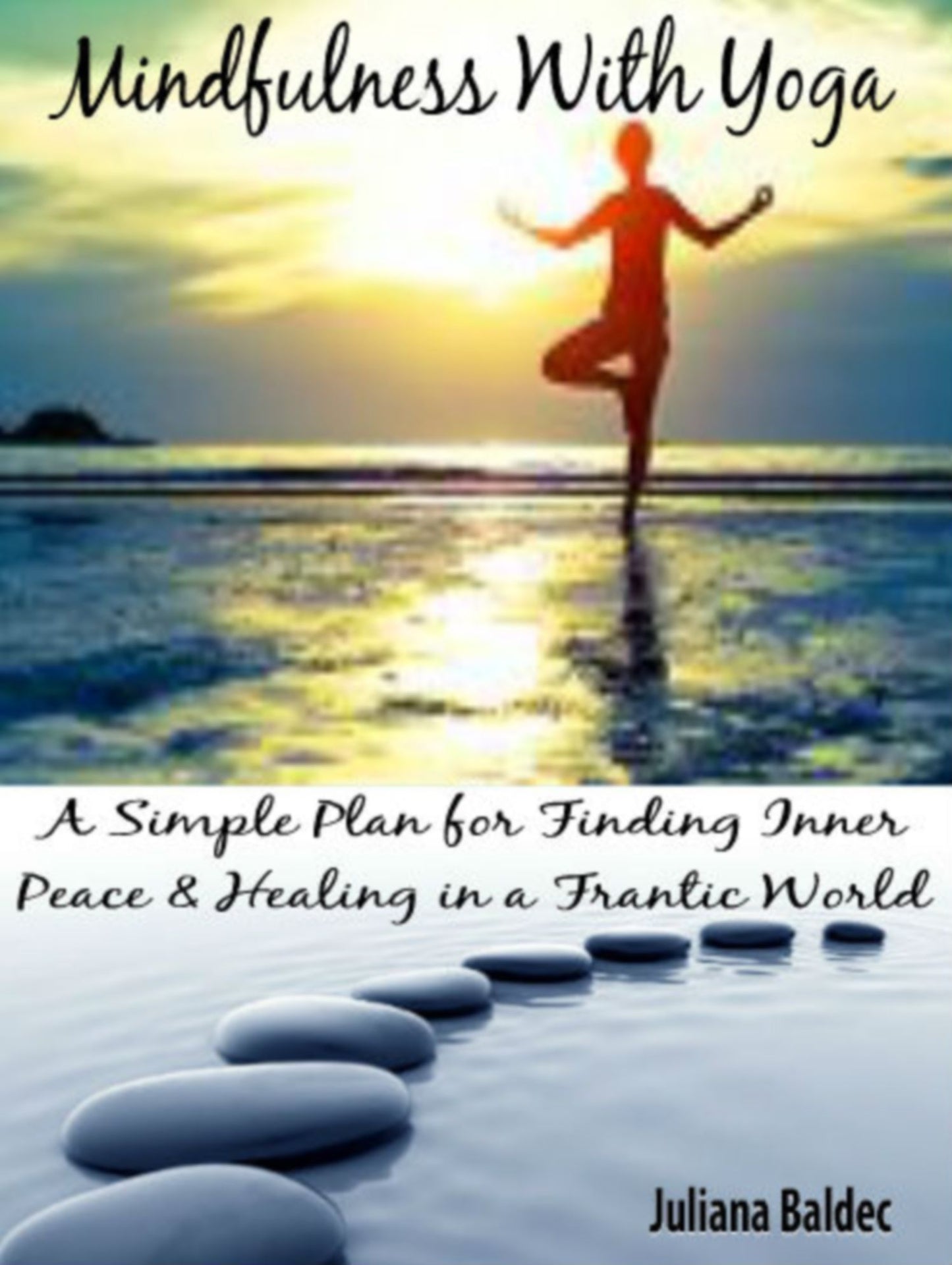 Mindfulness With Yoga: A Simple Plan For Finding Inner Peace & Healing In A Frantic World - 5 In 1 Box Set