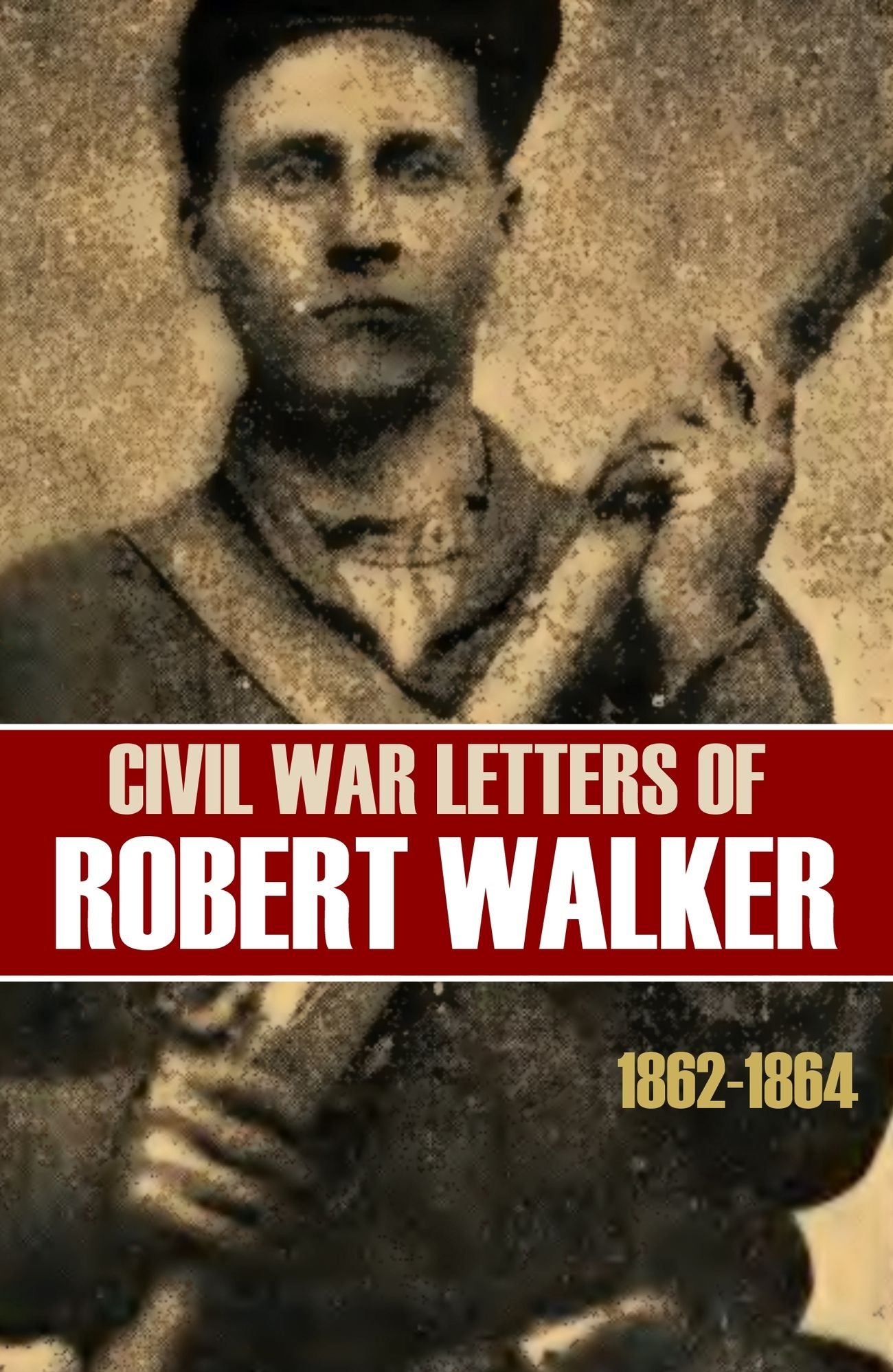 Letters of Robert Walker: 1861-1864 (Abridged, Annotated)