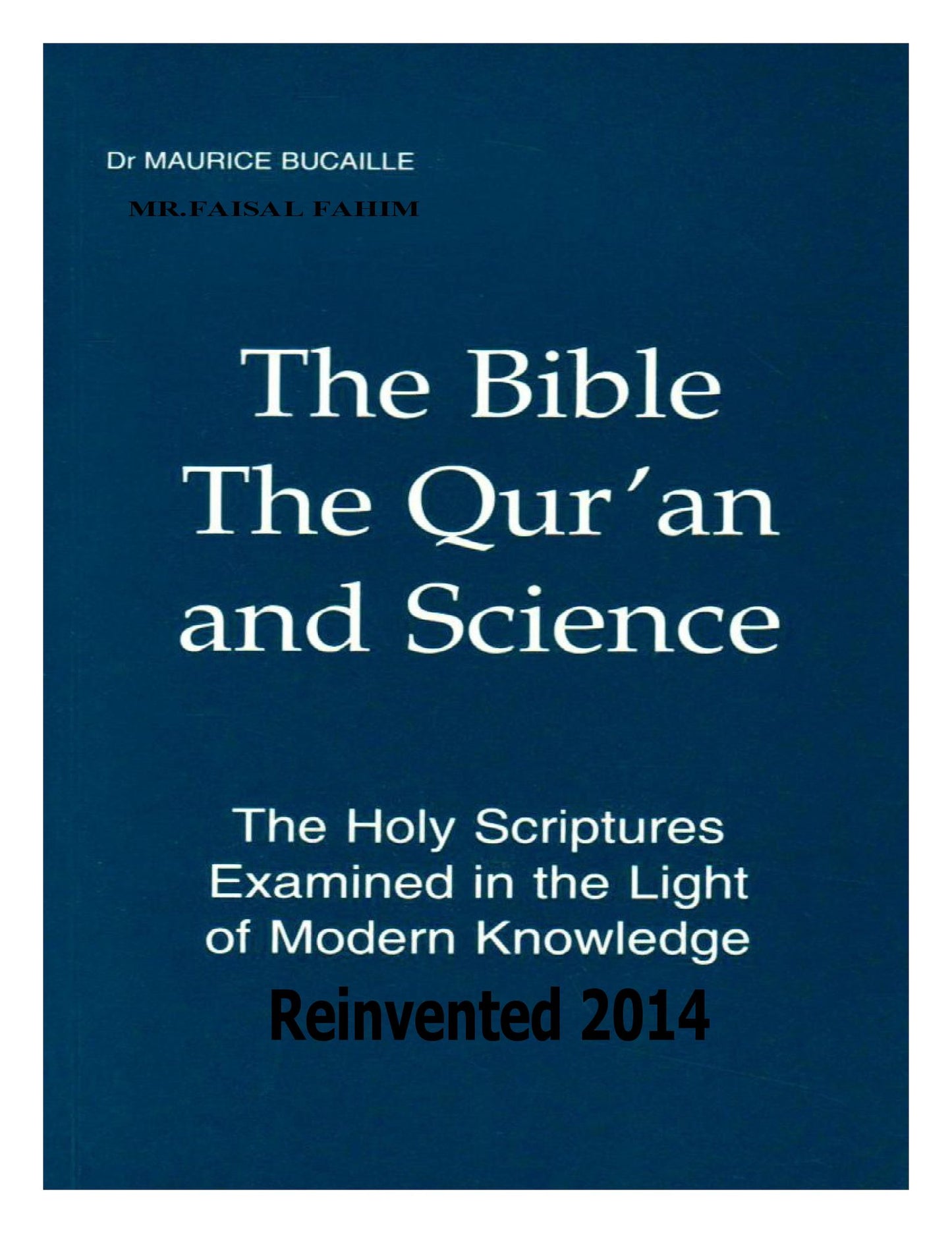 The Bible, The Qur'an and Science The Holy Scriptures Examined In The Light Of Modern Knowledge Reinvented 2014