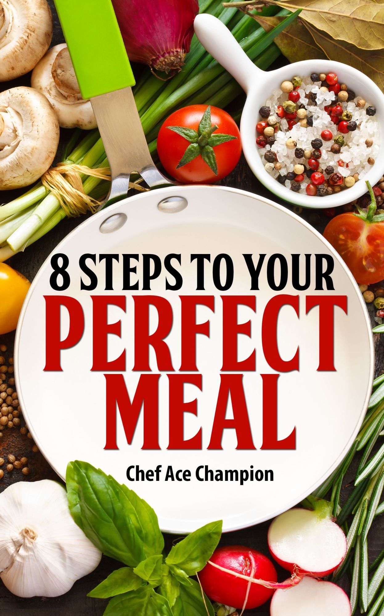 8 Steps To Your Perfect Meal