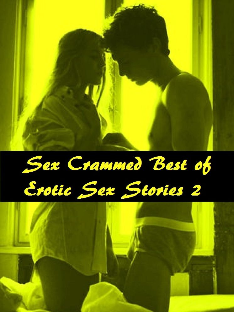 Sex Crammed Best of Erotic Sex Stories 2 ( sex, porn, real porn, BDSM, bondage, oral, anal, erotic, erotica, xxx, gay, lesbian, handjob, blowjob, erotic sex stories, shemale, nudes ) Presented by Resounding Wind Publishing