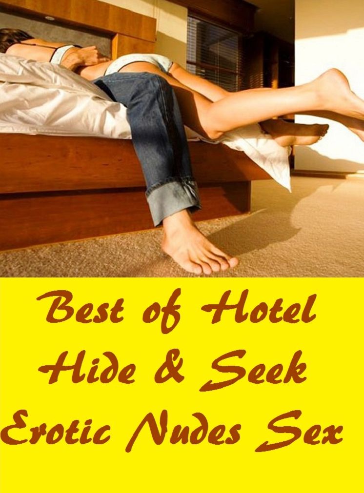 Best of Hotel Hide & Seek Erotic Nudes Sex ( sex, porn, real porn, BDSM, bondage, oral, anal, erotic, erotica, xxx, gay, lesbian, handjob, blowjob, erotic sex stories, shemale, nudes ) Presented by Resounding Wind Publishing