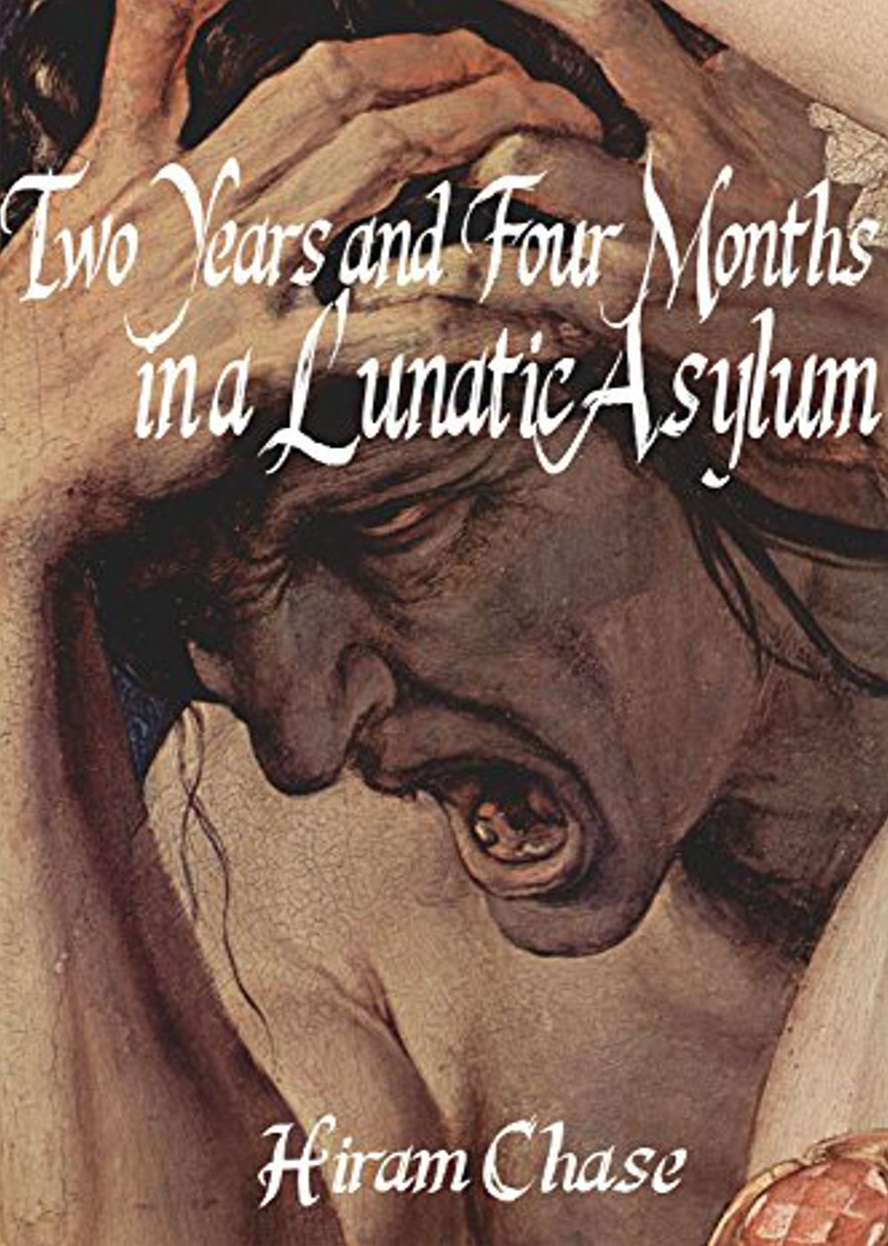 Two Years and Four Months in a Lunatic Asylum: A Biography Classic By Hiram Chase! AAA+++