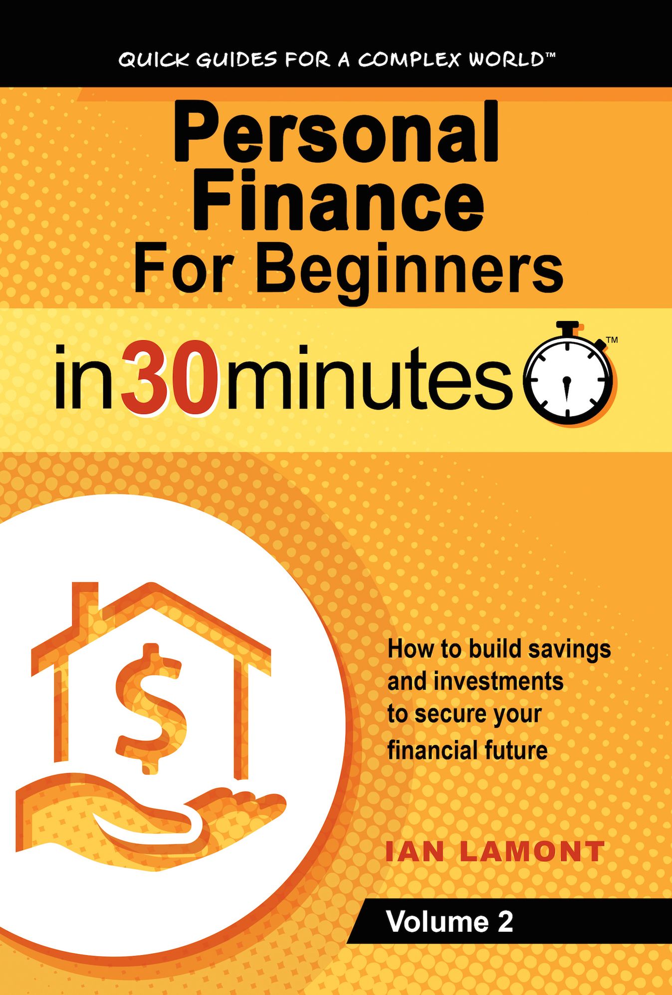 Personal Finance For Beginners In 30 Minutes, Vol. 2: How to build savings and investments to secure your future financial health