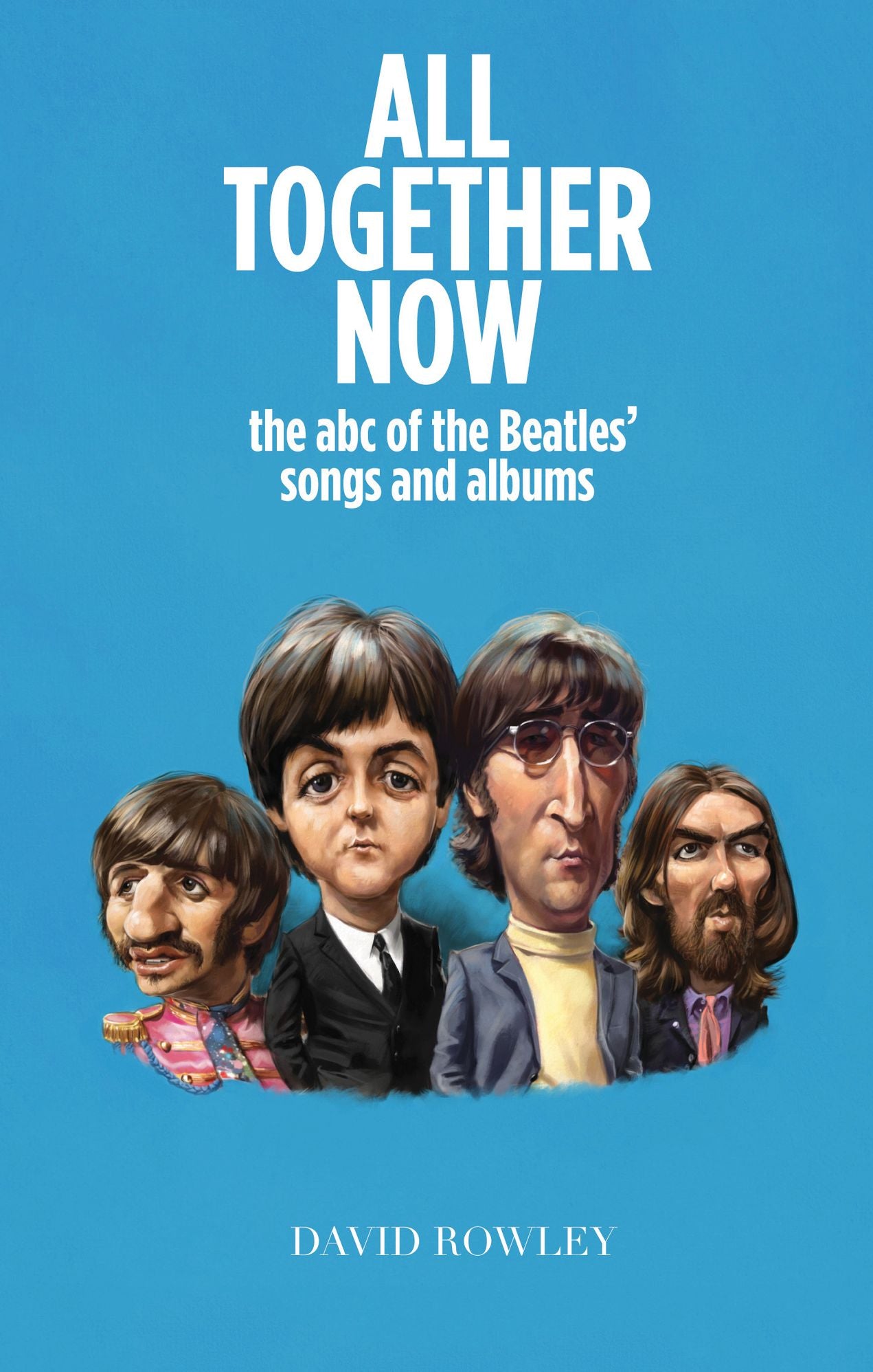 All Together Now: The abc of the Beatles' songs and albums