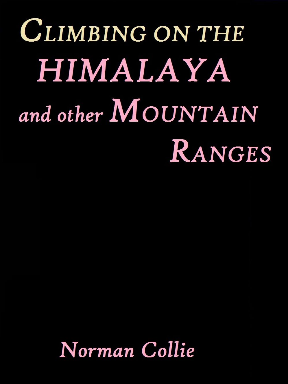 Climbing on the Himalaya and Other Mountain Ranges by Norman Collie