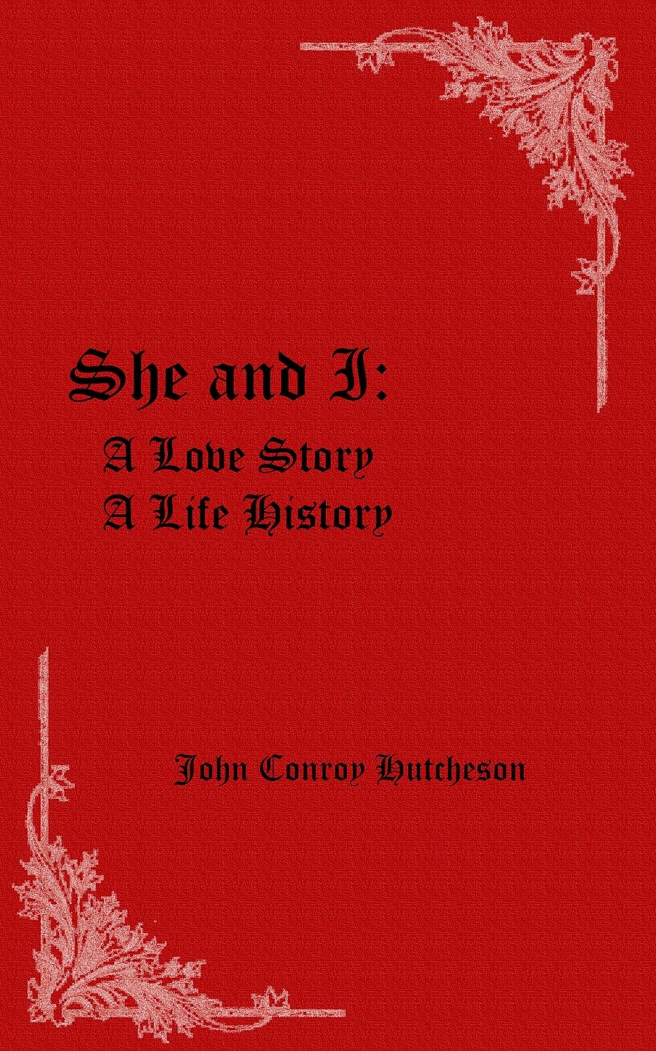 She and I, A Love Story, A Life History, Vol. I (Illustrated Edition)