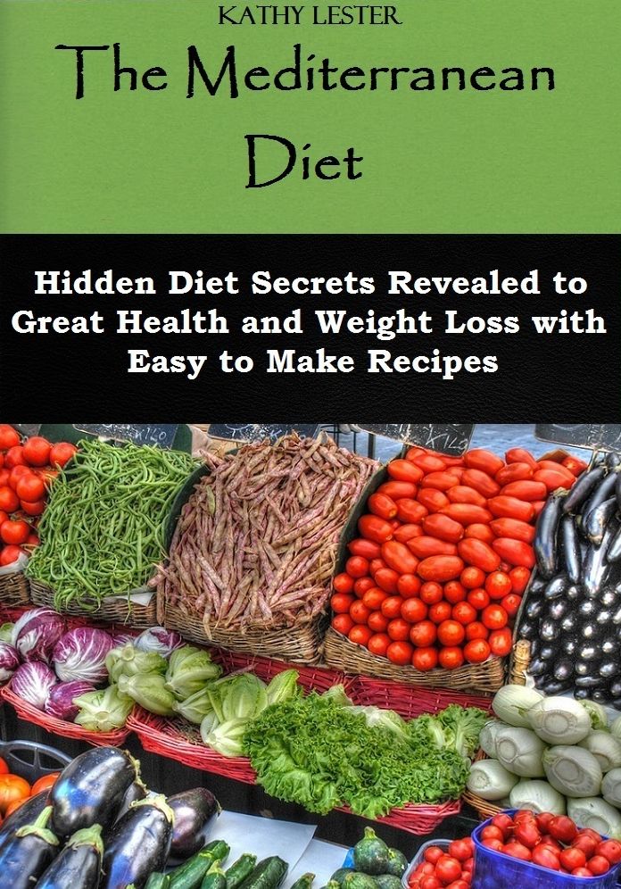 The Mediterranean Diet: Hidden Diet Secrets Revealed to Great Health and Weight Loss with Easy to Make Recipes