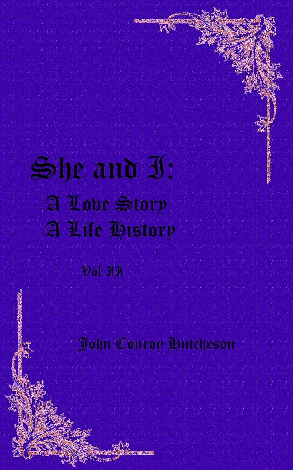 She and I, A Love Story, A Life History, Vol. II (Illustrated Edition)