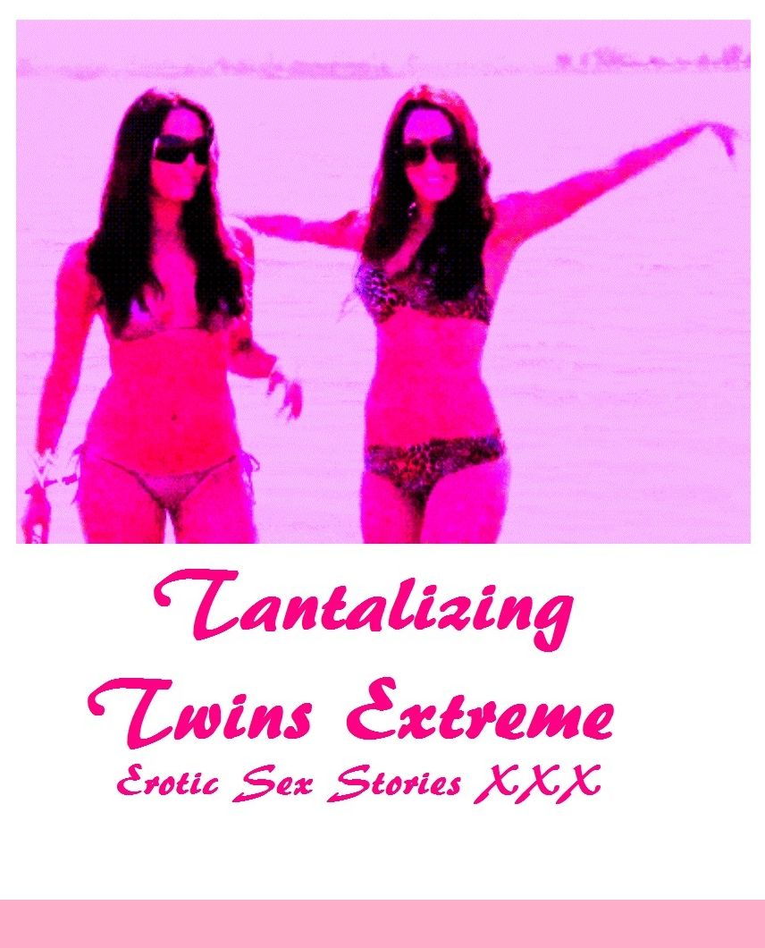 Tantalizing Twins Extreme Erotic Sex Stories XXX ( sex, porn, fetish, bondage, oral, anal, ebony, hentai, domination, erotic photography, erotic sex stories, adult, xxx, shemale, voyeur, erotic, blowjob ) Presented by Resounding Wind Publishing