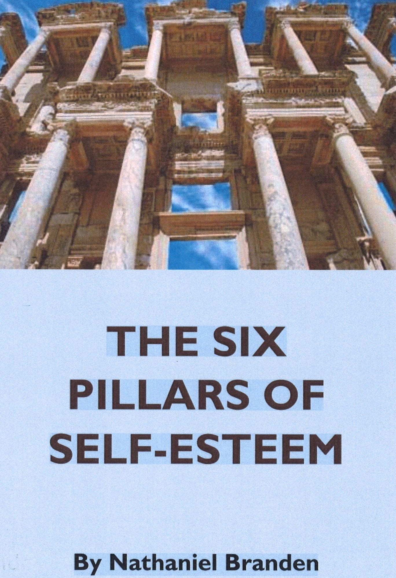 THE SIX PILLARS OF SELF-ESTEEM: The Definitive Work on Self-Esteem by the Leading Pioneer in the Field