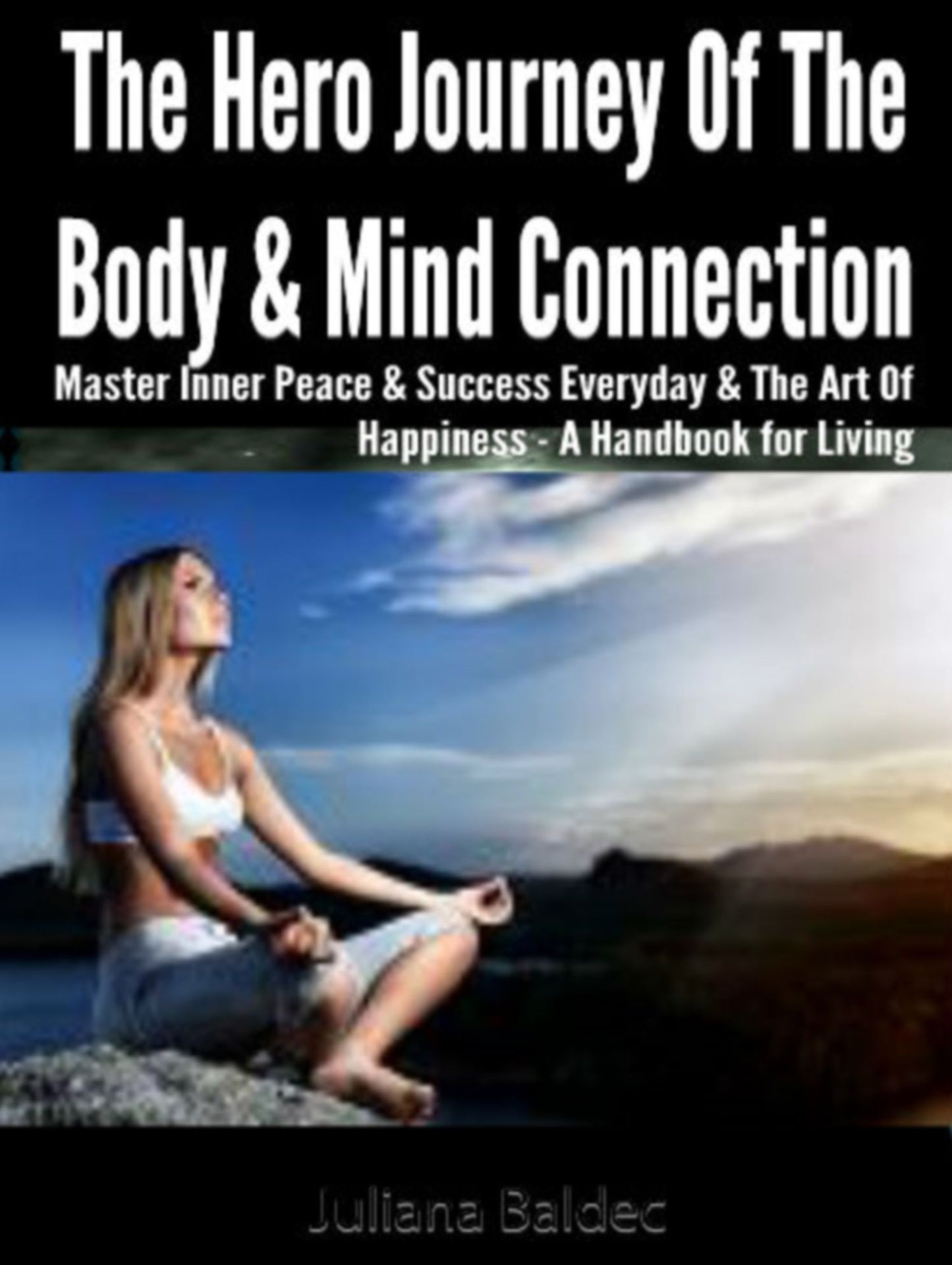 The Hero Journey Of The Body & Mind Connection: Master Inner Peace & Success Every Day & The Art Of Happiness - A Handbook For Living - 5 In 1 Box Set
