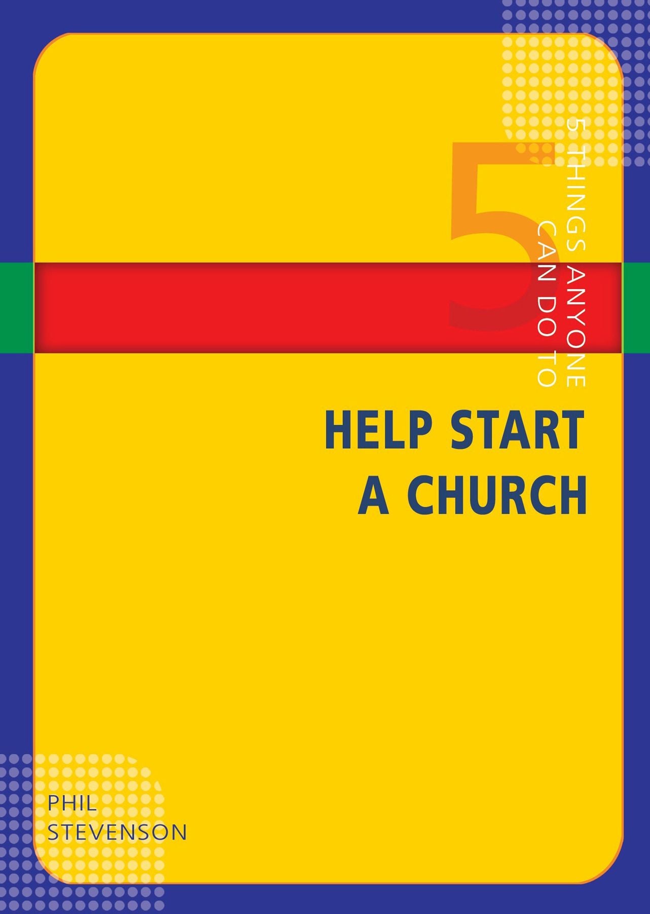 5 Things Anyone Can Do to Help Start a Church: You Can! Series