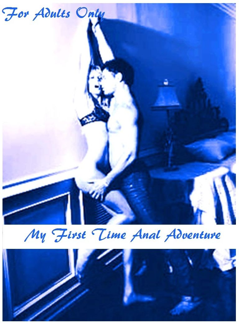 My First Time Anal Adventure and Erotic Fetish Sex Stories XXX 1 ( sex, porn, fetish, bondage, oral, anal, ebony, hentai, domination, erotic photography, erotic sex stories, adult, xxx, shemale, voyeur, erotic, blowjob )
