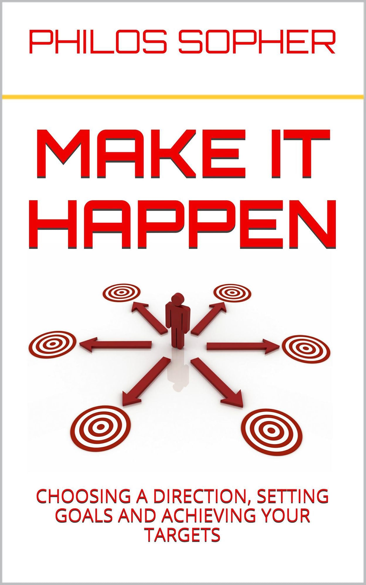 Make It Happen: How to Choose a Direction, Set Goals and Achieve Targets