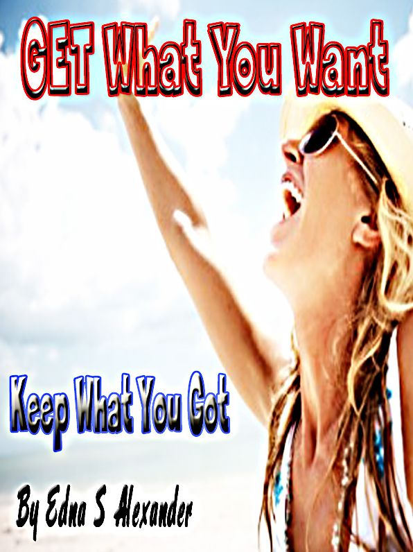 Get What You Want Keep What You Got