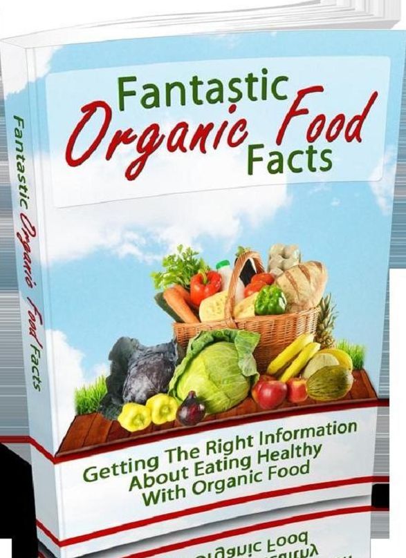 Healthy Living - Fantastic Organic Food Facts - Everything you need to know about organic foods is in this eBook....
