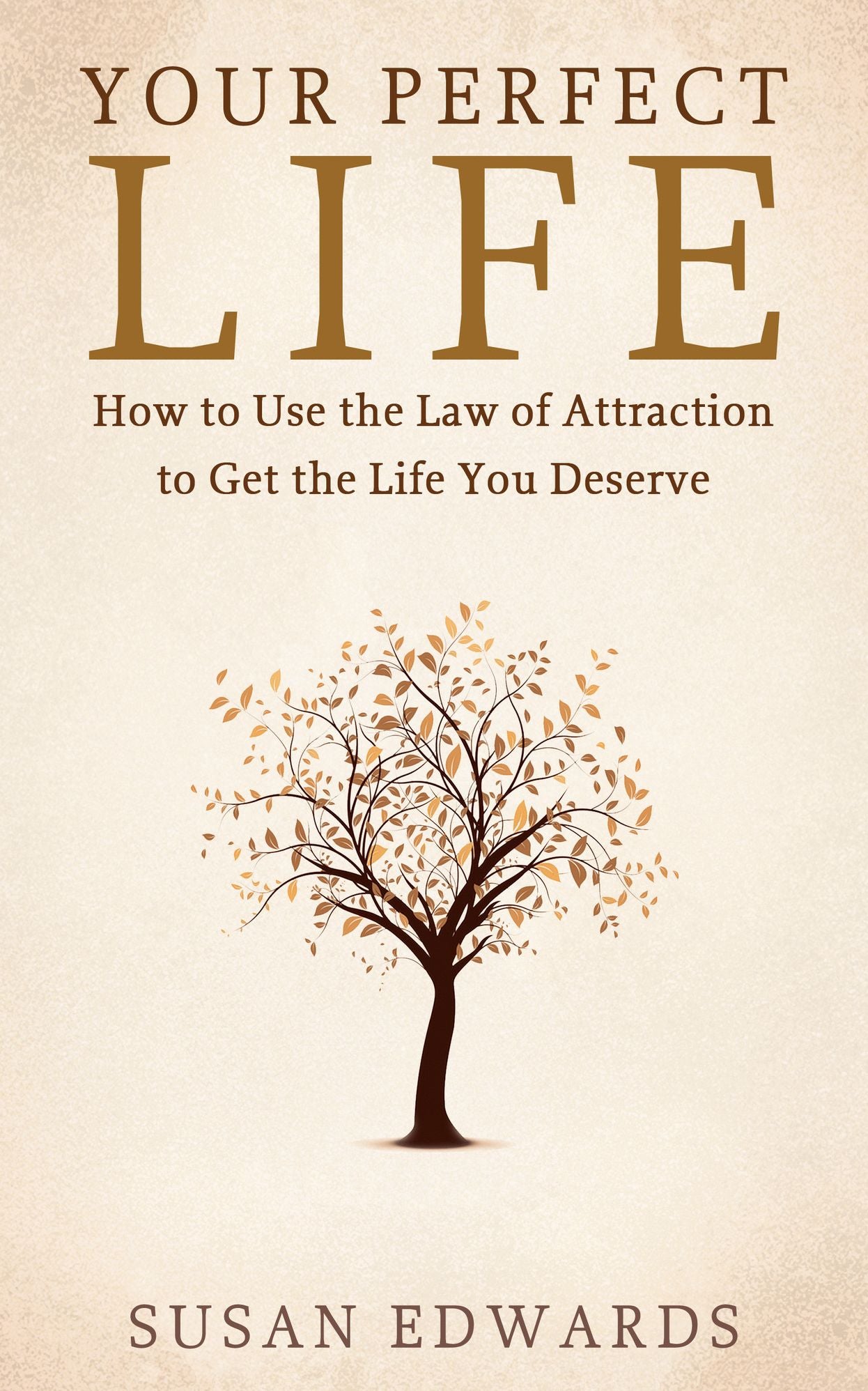 Your Perfect Life: How to Use the Law of Attraction to Get the Life You Deserve