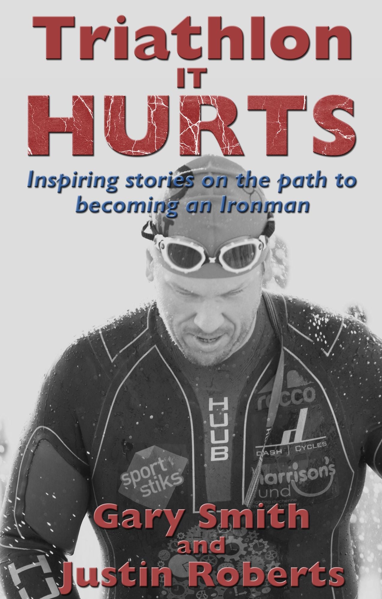Triathlon - It HURTS: Inspiring stories on the path to becoming an Ironman